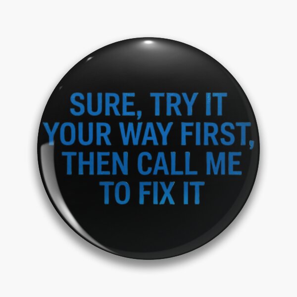 Item preview, SURE, TRY IT YOUR WAY FIRST, THEN CALL ME TO FIX IT designed and sold by CRINGEWORTHY TEES.