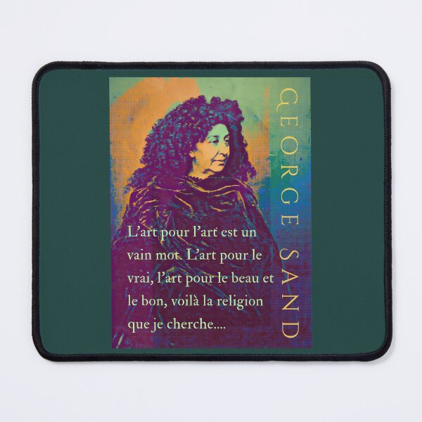 Item preview, George Sand quote: L'art pour l'art est un vain mot. L'art pour le vrai, l'art pour le beau et le bon, voilà la religion que je cherche.... designed and sold by artbleed.