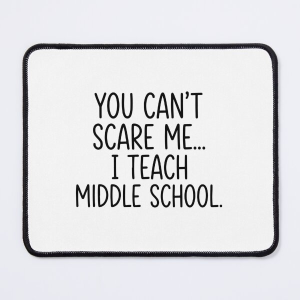 Item preview, You Can't Scare Me I Teach Middle School designed and sold by raedattia.