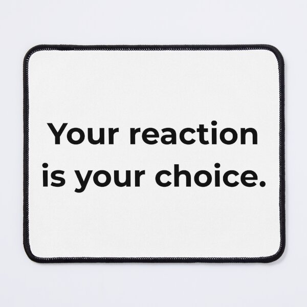 Item preview, Your reaction is your choice. designed and sold by MPSTUDIOPL.