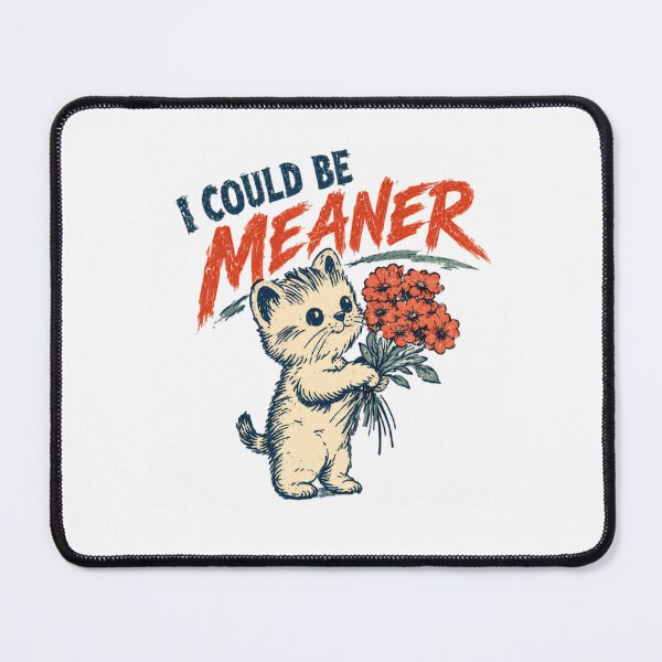 Item preview, I Could Be Meaner Funny Cat Sarcasm Kitten Lover designed and sold by HumansStuck12.