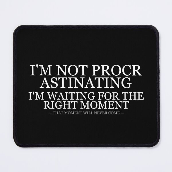 Item preview, Not Procrastinating Waiting For Right Moment designed and sold by LowKesDesigns.