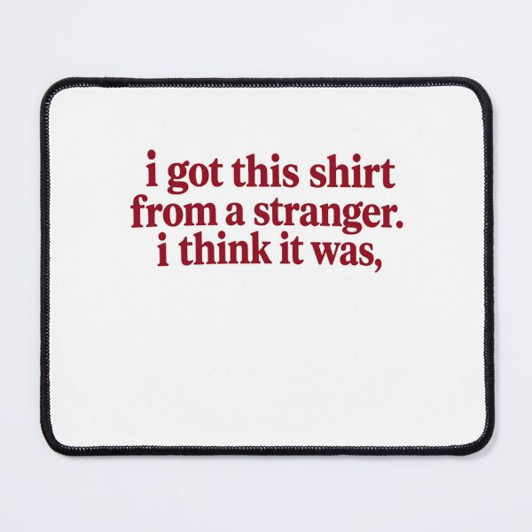 Item preview, I Got This Shirt From A Stranger. I Think It Was, Funny Quote Humor Statement designed and sold by HumansStuck12.