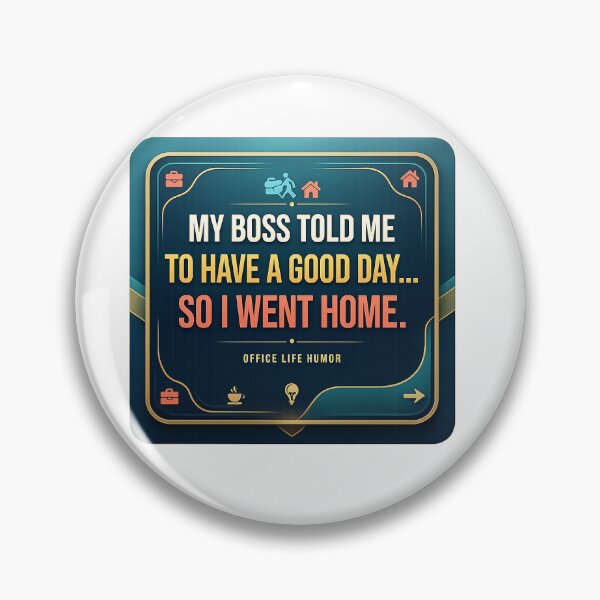Item preview, : My Boss Told Me To Have A Good Day So I Went Home Funny Office Humor Art designed and sold by PrintableArt123.