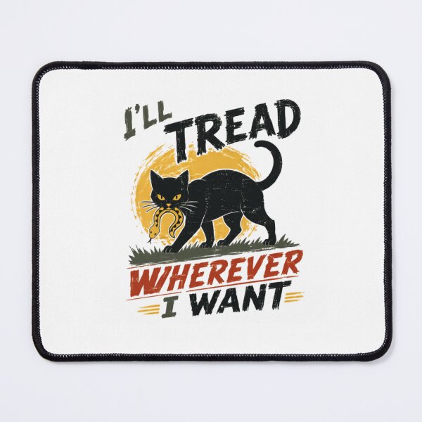 Item preview, I'll Tread Wherever I Want Black Cat Independent Feline Lover designed and sold by HumansStuck12.