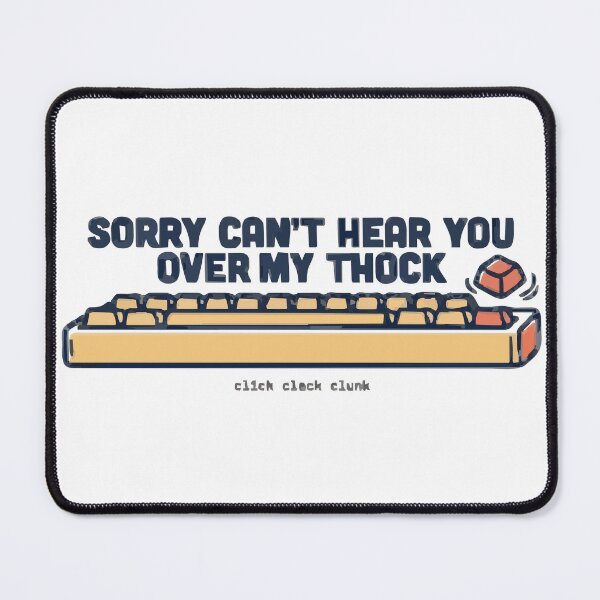 Item preview, Sorry Can't Hear You Over My Thock Keyboard designed and sold by Bianca Oltean.