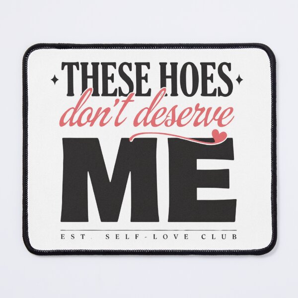 Item preview, THESE HOES DON'T DESERVE ME designed and sold by CreativeFuture5.