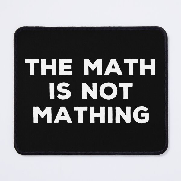 Item preview, The Math is Not Mathing - Funny Math Joke designed and sold by qanizawelfy.