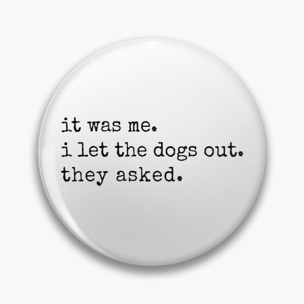 Item preview, It Was Me I Let The Dogs Out They Asked designed and sold by ElizabethMorri2.