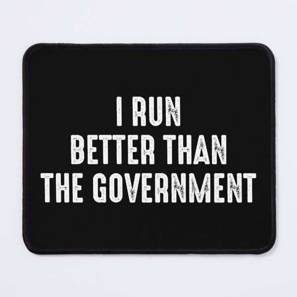 Item preview, I Run Better Than The Government - Sarcasm Joke designed and sold by qanizawelfy.