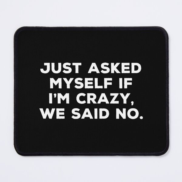 Item preview, Just asked myself if I'm crazy, we said no. designed and sold by qanizawelfy.