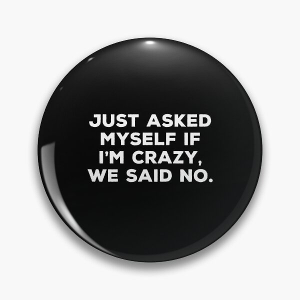 Item preview, Just asked myself if I'm crazy, we said no. designed and sold by qanizawelfy.