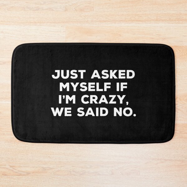 Item preview, Just asked myself if I'm crazy, we said no. designed and sold by qanizawelfy.