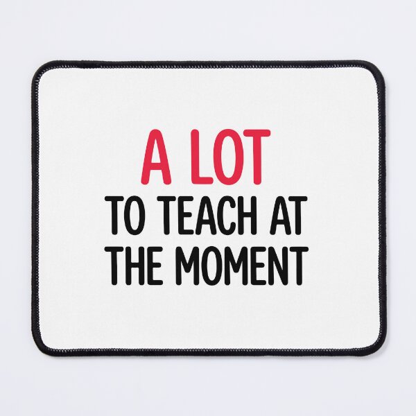 Item preview, A Lot To Teach At The Moment designed and sold by raedattia.