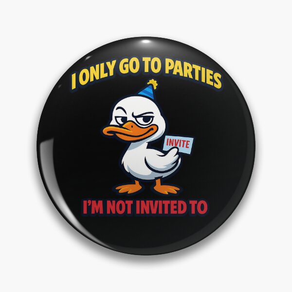 Item preview, I Only Go To Parties I'm Not Invited To Funny Duck designed and sold by TeeTimeTreasure.