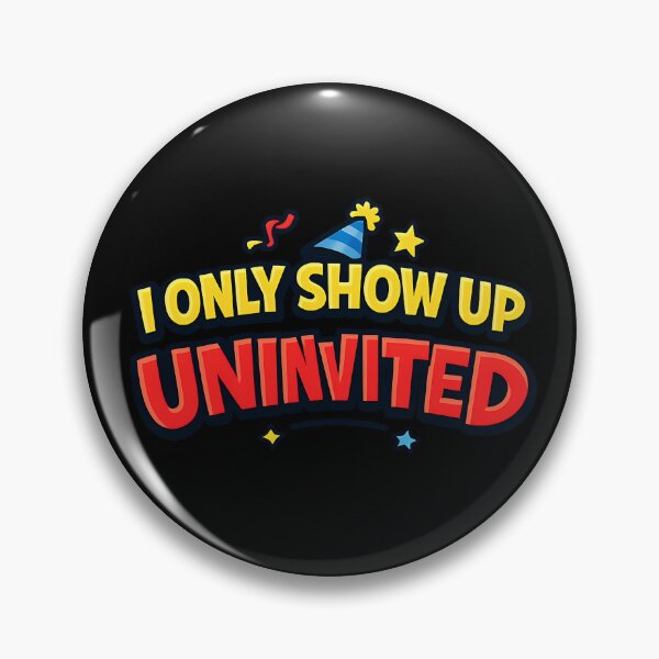 Item preview, I Only Show Up Uninvited Funny Party Quote designed and sold by TeeTimeTreasure.
