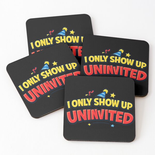 Item preview, I Only Show Up Uninvited Funny Party Quote designed and sold by TeeTimeTreasure.