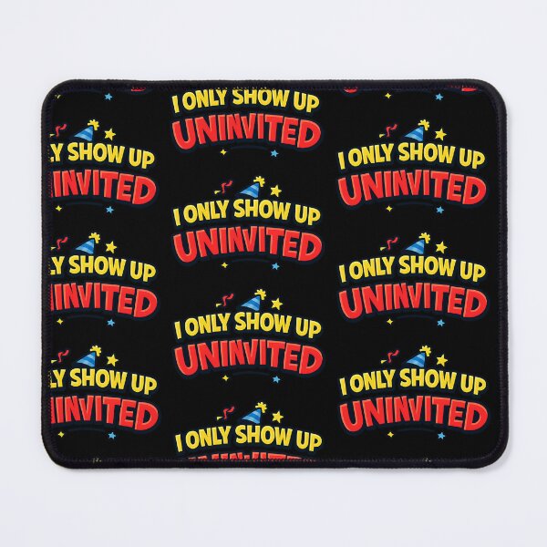 Item preview, I Only Show Up Uninvited Funny Party Quote designed and sold by TeeTimeTreasure.