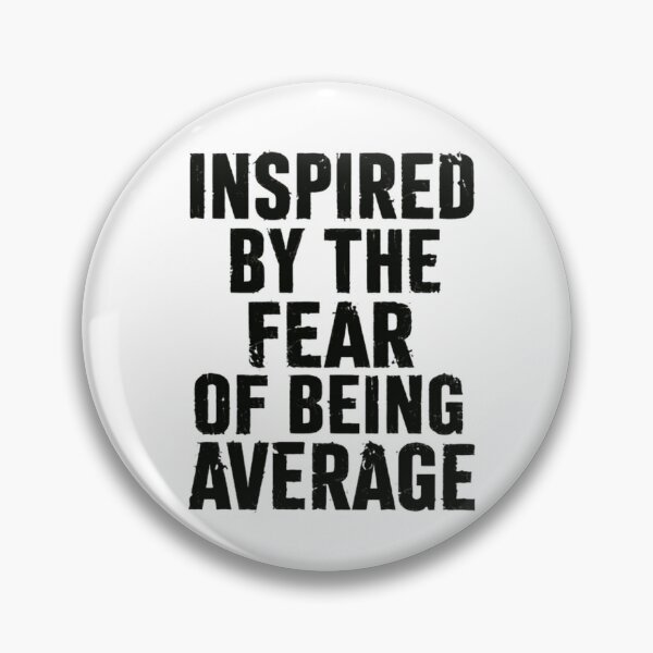 Item preview, Inspired By The Fear Of Being Average Motivation Ambition Mindset designed and sold by HumansStuck12.