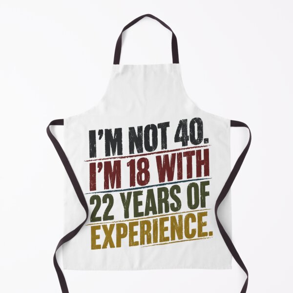 Item preview, I'm Not 40. I'm 18 With 22 Years Of Experience. Funny 40th Birthday Quote For 40 Year Old. designed and sold by HumansStuck12.