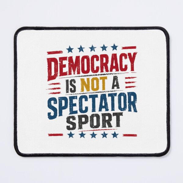 Item preview, Democracy Is Not A Spectator Sport Political Activism Civic Engagement Patriotism designed and sold by HumansStuck12.