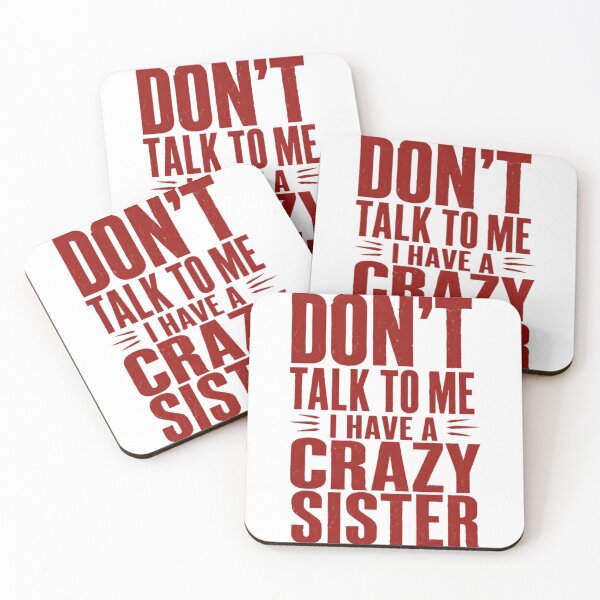 Item preview, Don't Talk To Me I Have A Crazy Sister Sibling Family Humor designed and sold by HumansStuck12.