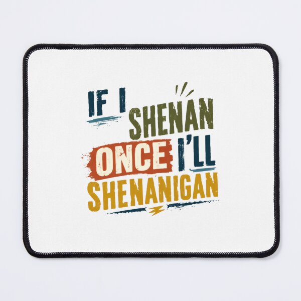 Item preview, If I Shenan Once I'll Shenanigan Funny Mischief Humor Saying designed and sold by HumansStuck12.