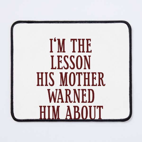 Item preview, I'm The Lesson His Mother Warned Him About Confident Woman Girlfriend Humor designed and sold by HumansStuck12.