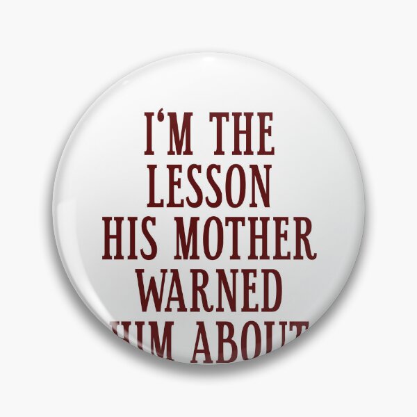 Item preview, I'm The Lesson His Mother Warned Him About Confident Woman Girlfriend Humor designed and sold by HumansStuck12.