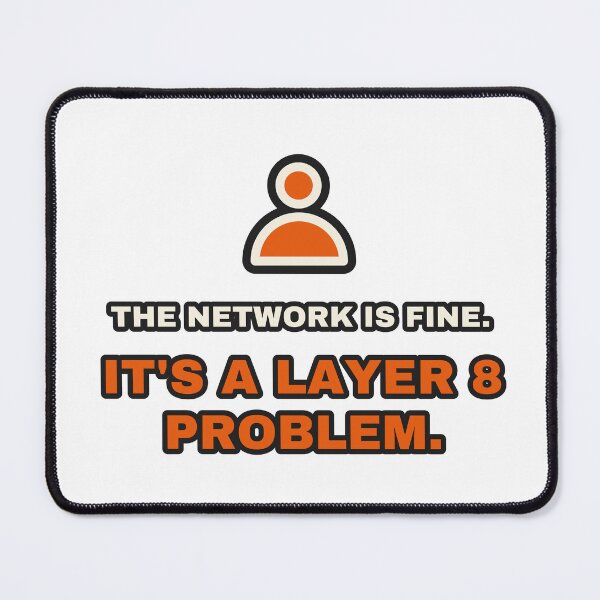 Item preview, The Network Is Fine It's A Layer 8 Problem Sysadmin designed and sold by LGTM Supply.