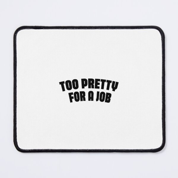 Item preview, Too pretty for a job | Premium print | Creative design designed and sold by niks-s.