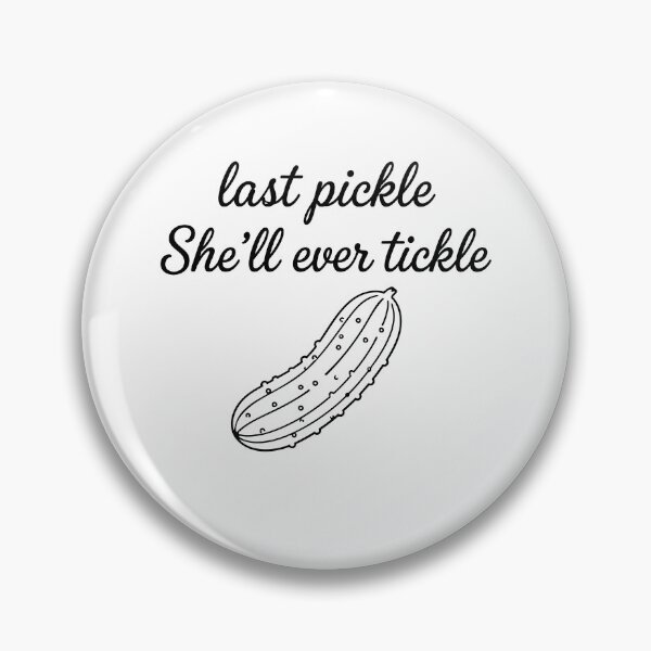 Item preview, Last Pickle She'll Ever Tickle designed and sold by srowdy.