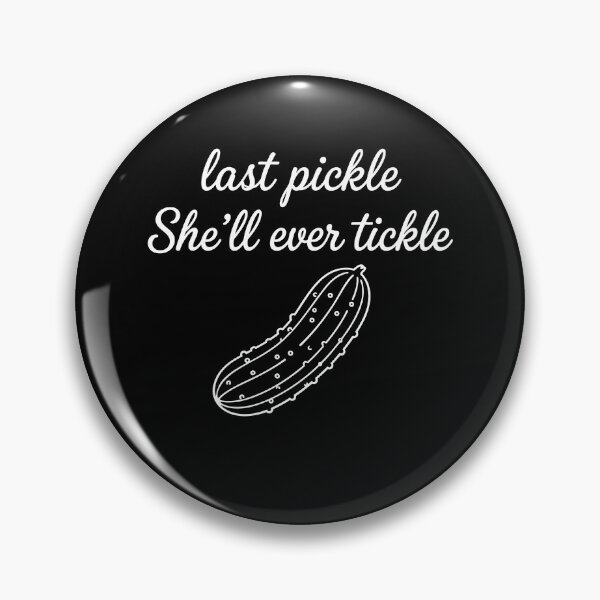 Item preview, Last Pickle She'll Ever Tickle designed and sold by srowdy.