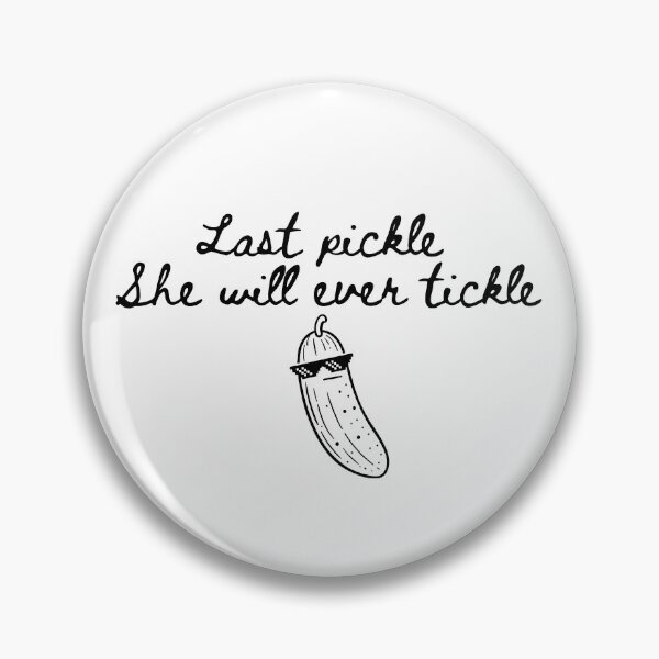 Item preview, Last Pickle She'll Ever Tickle designed and sold by srowdy.