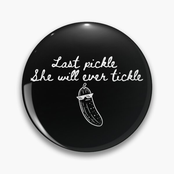 Item preview, Last Pickle She'll Ever Tickle designed and sold by srowdy.