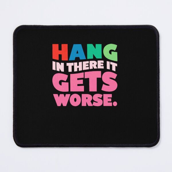 Item preview, Hang In There It Gets Worse Sarcastic Humor Pessimist Quote designed and sold by RetroMini2026.