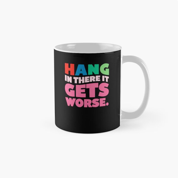 Item preview, Hang In There It Gets Worse Sarcastic Humor Pessimist Quote designed and sold by RetroMini2026.