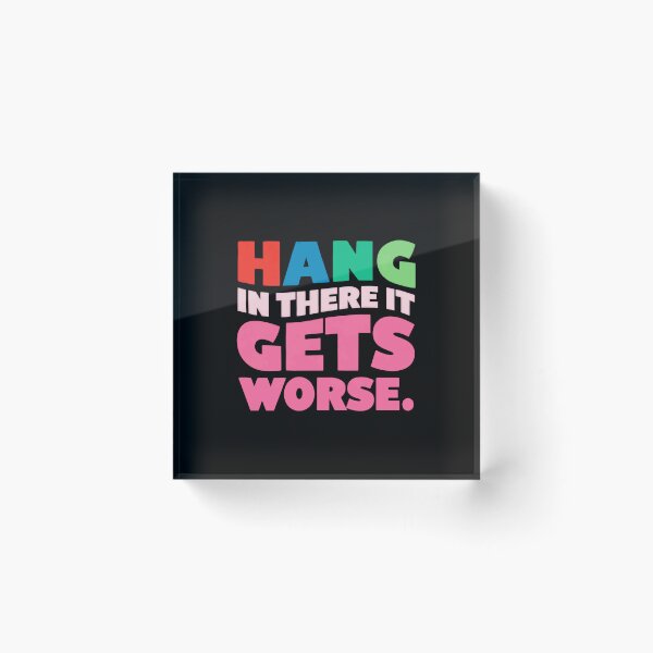 Item preview, Hang In There It Gets Worse Sarcastic Humor Pessimist Quote designed and sold by RetroMini2026.