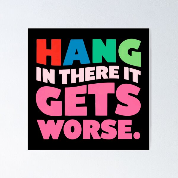 Item preview, Hang In There It Gets Worse Sarcastic Humor Pessimist Quote designed and sold by RetroMini2026.