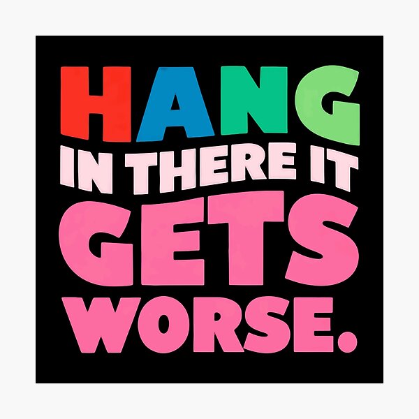 Item preview, Hang In There It Gets Worse Sarcastic Humor Pessimist Quote designed and sold by RetroMini2026.