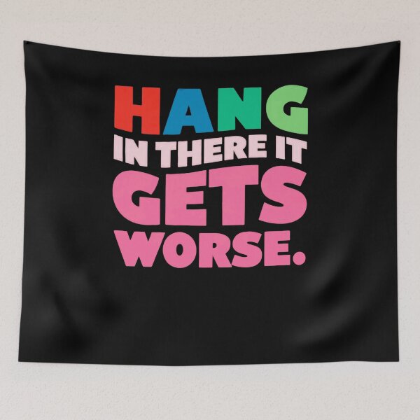 Item preview, Hang In There It Gets Worse Sarcastic Humor Pessimist Quote designed and sold by RetroMini2026.