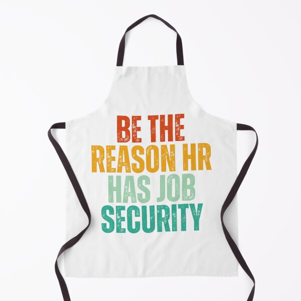 Item preview, Be The Reason HR Has Job Security designed and sold by Dondonmart.