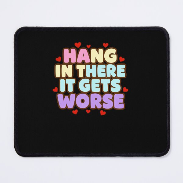 Item preview, Hang In There It Gets Worse Sarcastic Humor Pessimist Quote designed and sold by RetroMini2026.
