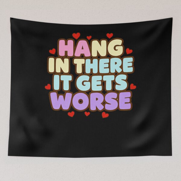 Item preview, Hang In There It Gets Worse Sarcastic Humor Pessimist Quote designed and sold by RetroMini2026.