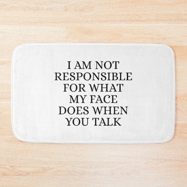 Item preview, I am not responsible for what my face does when you talk designed and sold by Dondonmart.