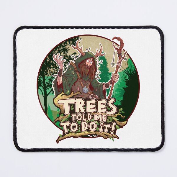 Item preview, Trees Told Me To Do It! | Funny Druid RPG Design designed and sold by Dart-Ambrose.