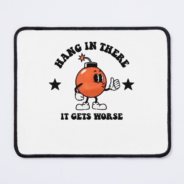 Item preview, Hang In There It Gets Worse Dark Humor Pessimist Sarcastic Quote designed and sold by RetroMini2026.