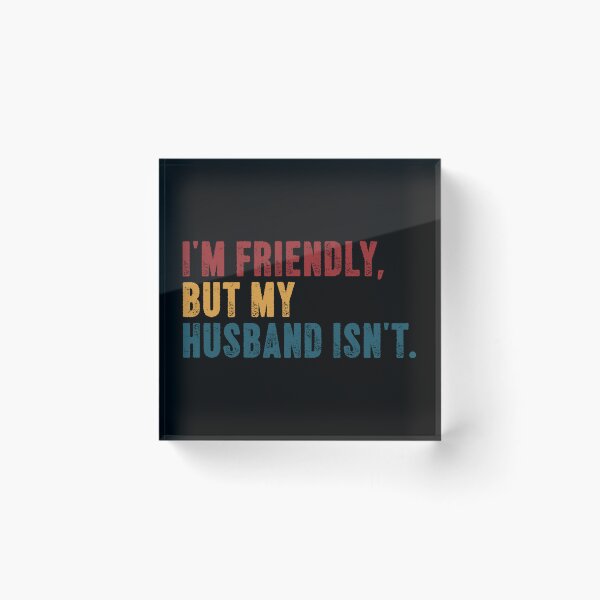 Item preview, I'm Friendly, But My Husband Isn't Married Wife Humor designed and sold by SkeletonsDanger.