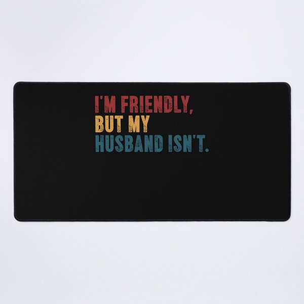 Item preview, I'm Friendly, But My Husband Isn't Married Wife Humor designed and sold by SkeletonsDanger.