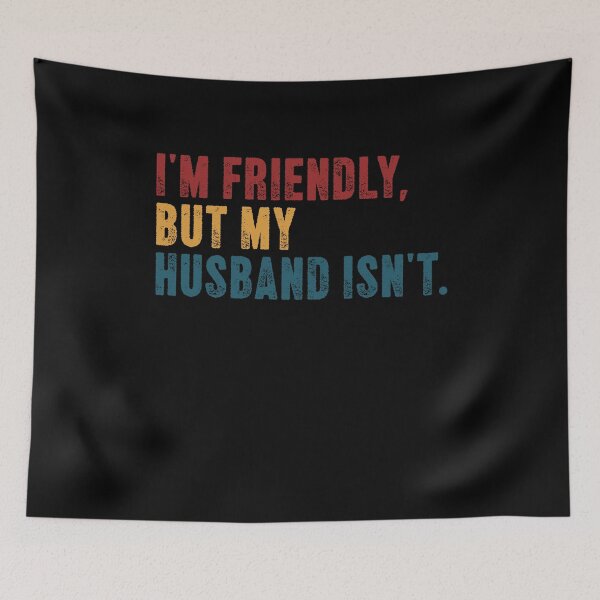 Item preview, I'm Friendly, But My Husband Isn't Married Wife Humor designed and sold by SkeletonsDanger.